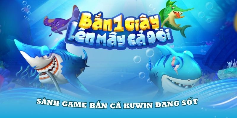 Đôi nét về sảnh game bắn cá Kuwin đang sốt