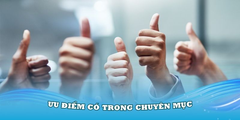 Các ưu điểm có trong chuyên mục hướng dẫn mà bạn nên biết